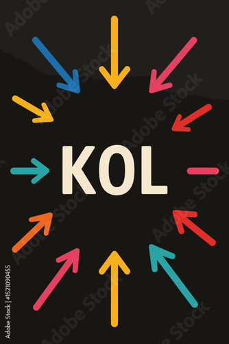 Colorful Arrows Pointing Towards KOL (Key Opinion Leader) Concept. Influencer Marketing Strategy, Public Relations, Advertising, Brand Promotion, and Digital Communication Focus.