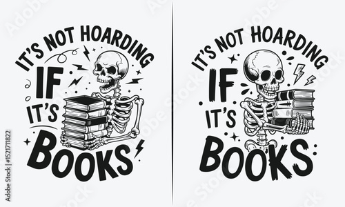It's Not Hoarding If It's Books: Skeleton Design with Stacks of Books, Perfect for Book Lovers and Reading Enthusiasts