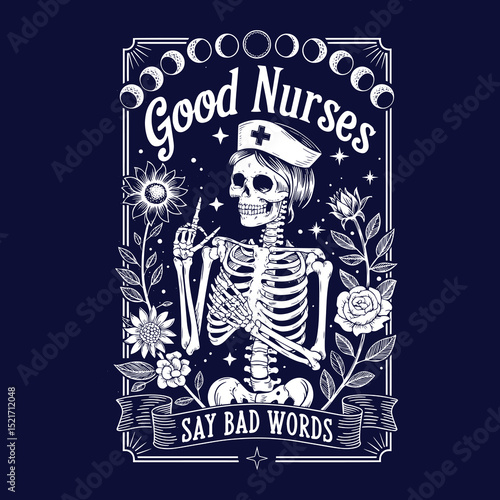 Good Nurses Say Bad Words: Skeleton Nurse Design with Floral Elements and Lunar Phases, Perfect for Nurse Apparel and Gifts