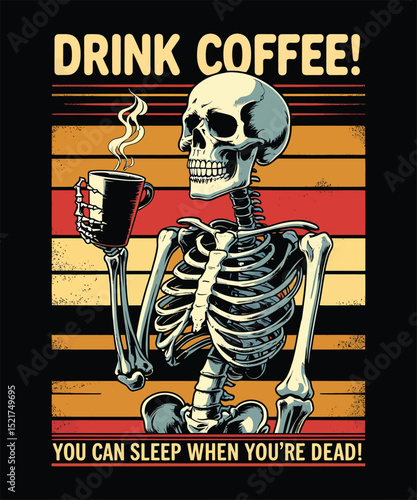 Drink Coffee, Skeleton Style Retro Vintage Coffee
T Shirt  Design Design