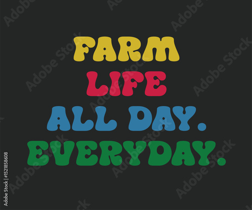 Farm life all day everyday