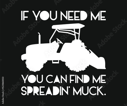 If you need me you can find me spreadin muck