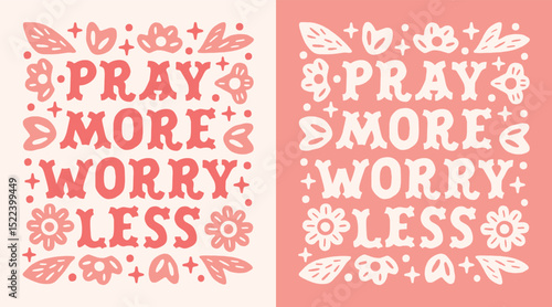 Pray more worry less pink floral anxiety support praying quotes for Christian girl preppy country cowgirl aesthetic. Cute flowers lettering illustration text women shirt design poster print vector.