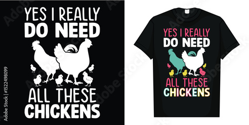 Yes I Really Do Need All These Chickens - Funny Farmer T-Shirt