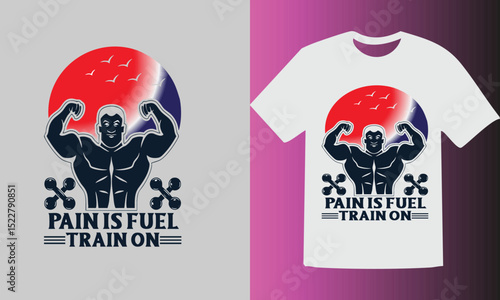 Pain is fuel train on fitness t shirt design