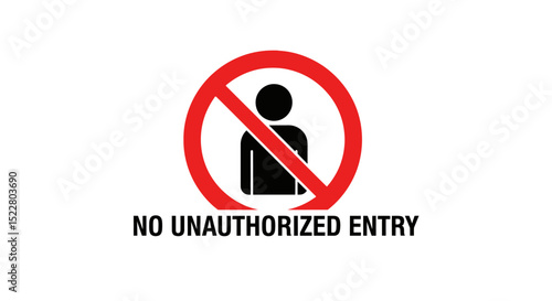 No Unauthorized Entry  Restricted Access Sign, Security Symbol, Keep Out, Prohibition Icon, Warning Image