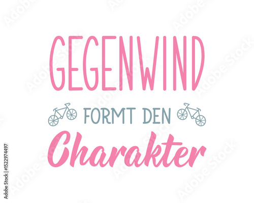 Translation from German: Bike headwind creates character. Perfect design for greeting cards, posters and social media. German Lettering.