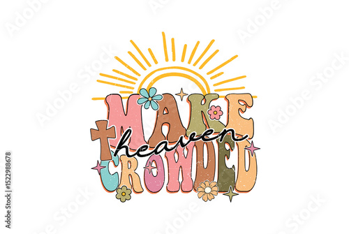 Papier peint Make heaven crowded - Christian Inspirational Quote Sublimation Design