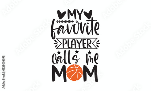 My Favorite Player Calls Me Mom Heartwarming Basketball Mom Quote Design for Apparel, Gifts, Posters, and Supportive Fans