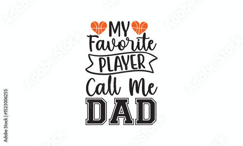 My Favorite Player Calls Me Dad Heartwarming Basketball Dad Quote for Sports Parents, Apparel, Gifts, Posters, and Game Day Designs
