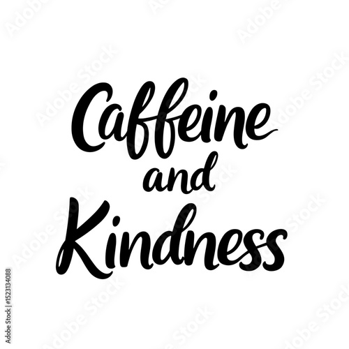 Caffeine and Kindness: A positive affirmation, stylishly lettered for mugs, prints, and social media.
