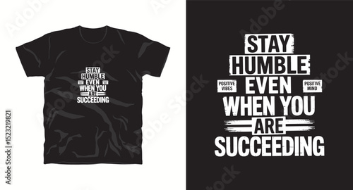 Stay humble even when you are succeeding inspiration motivational typography t-shirt design