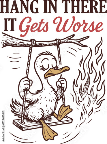 Hang In There, It Gets Worse Quotes, Funny Humor Goose SVG,  Humorous dark humor illustration with ironic motivational tone.