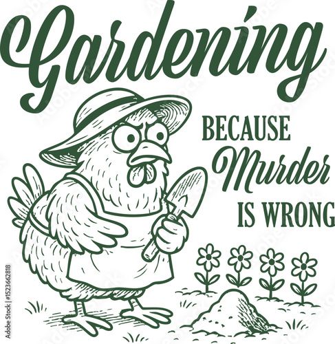 Gardening Because Murder is Wrong – Funny Angry Chicken in Garden Holding Trowel