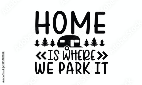 Camping Quote Home Is Where We Park It with Camper Graphic
