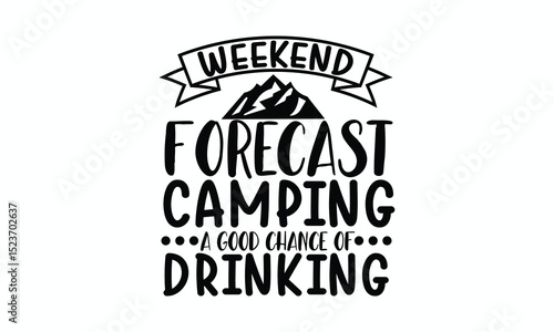 Funny Camping Quote - Weekend Forecast Camping with a Chance of Drinking Beer