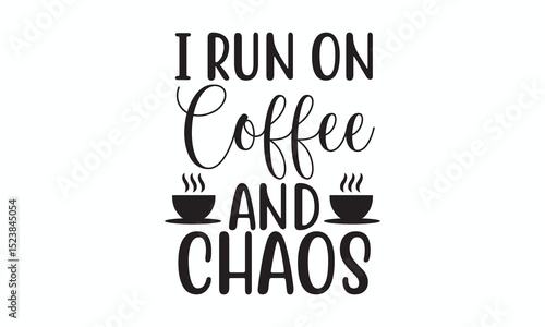 I Run on Coffee and Chaos  Funny Life Quote for Coffee Addicts