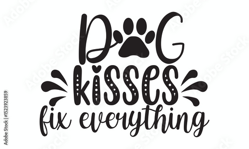 Dog Kisses Fix Everything  Wholesome and Loving Quote Design for Dog Owne