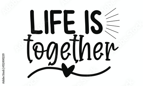 Life Is Better Together Inspirational Family Unity Quote Typography Art