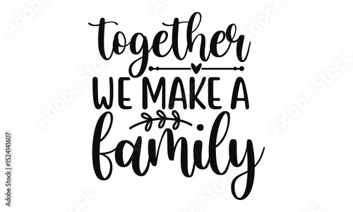 Together We Make a Family  Inspirational Quote for Home Wall Decor