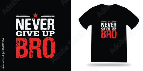 Motivational Grunge Typography T-Shirt Design – 'Never Give Up Bro' Inspirational Quote with Distressed Text and Star Icon on Black Background