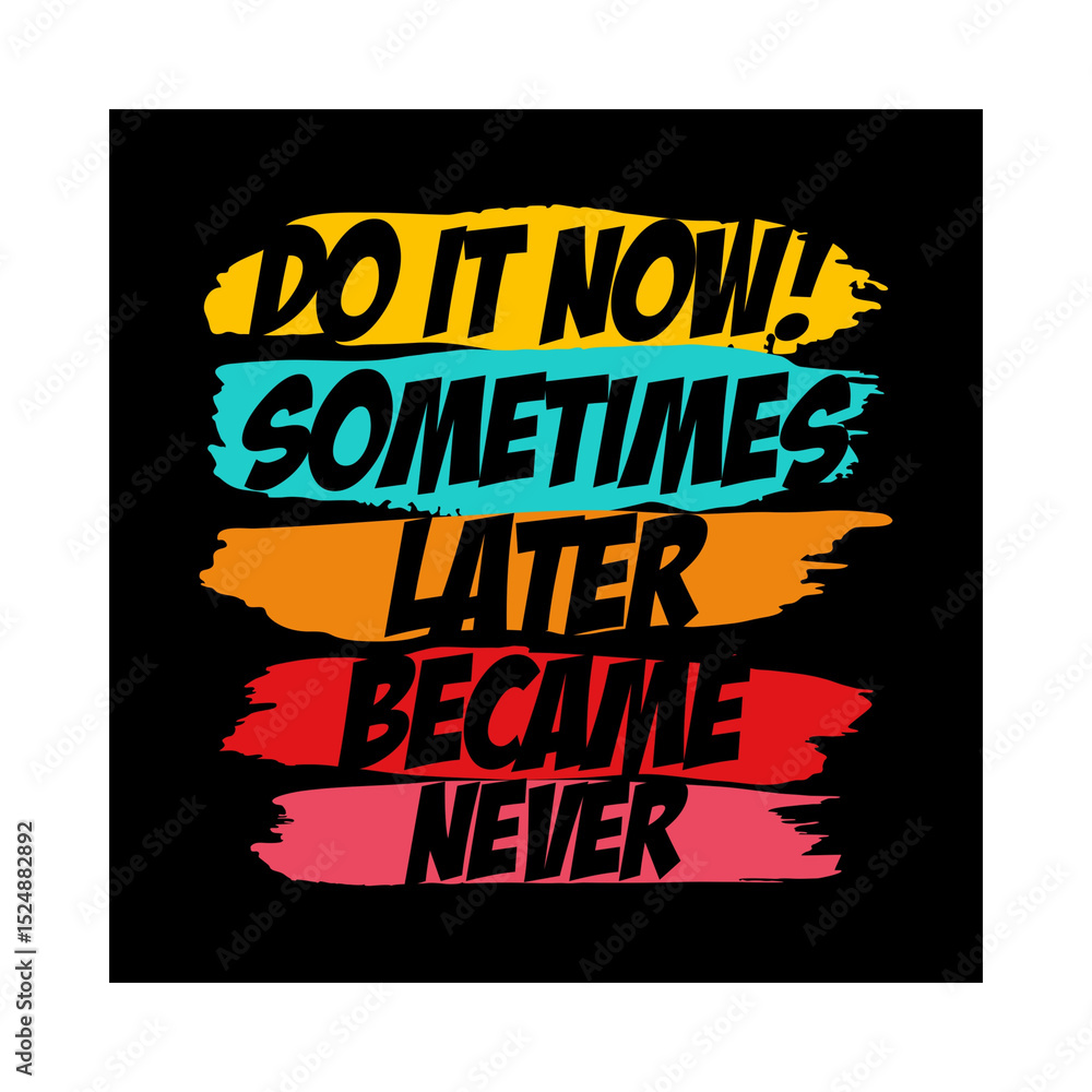 Obraz premium T-shirt design - motivational quote with colorful brush strokes on a black background that says do it now sometimes