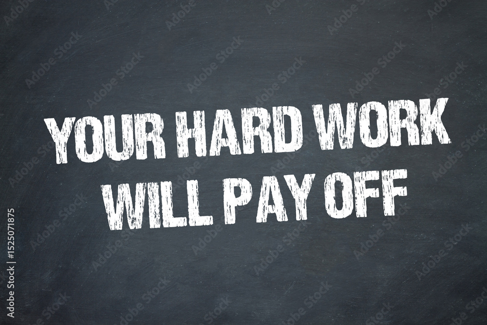 Obraz premium Your Hard Work Will Pay Off