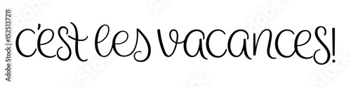 C'EST LES VACANCES! (SCHOOL'S OUT! in French) black vector brush lettering banner