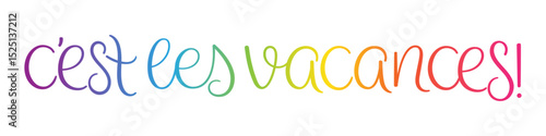 C'EST LES VACANCES! (SCHOOL'S OUT! in French) colorful vector brush lettering banner