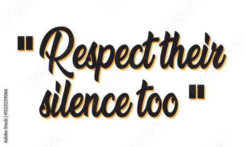 "Respect their silence too.".  Understanding, Empathy & Patience: Honoring Quiet Moments & Personal Space. A message of mindful connection.