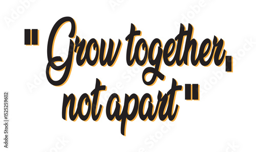 Grow Together, Not Apart": Cultivating Unity, Connection, and Lasting Relationships – Inspiring Teamwork, Family Bonds & Personal Development.
