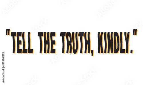 Quote “Tell the Truth, Kindly.” Honest Communication Inspirational Typography. Positive Message on Truthfulness, Kindness & Emotional Intelligence for Posters, Social Media, and Print Art.