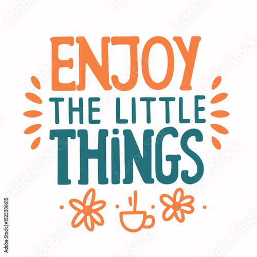 Inspirational typography art with enjoy the little things quote and decorative design