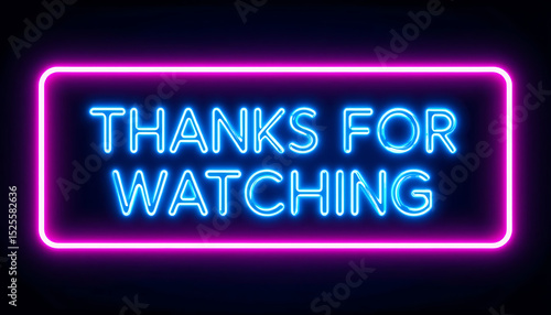 Neon sign with Thanks for watching text for video end screens.