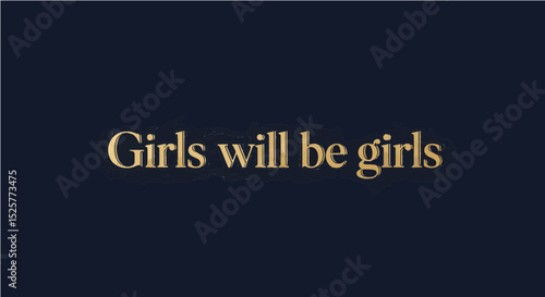 Elegant gold serif typography on dark background with “Girls will be girls” phrase