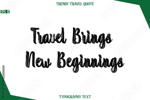 Travel Brings New Beginnings  Bold Brush Typographic Text Trendy Travel Caption