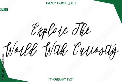 Explore The World With Curiosity  Cursive Typographic Text Trendy Travel Caption