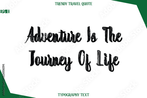 Adventure Is The Journey Of Life  Bold Brush Typographic Text Trendy Travel Caption