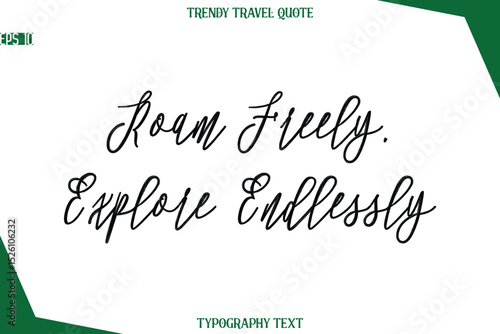 Roam Freely, Explore Endlessly  Cursive Typographic Text Trendy Travel Caption