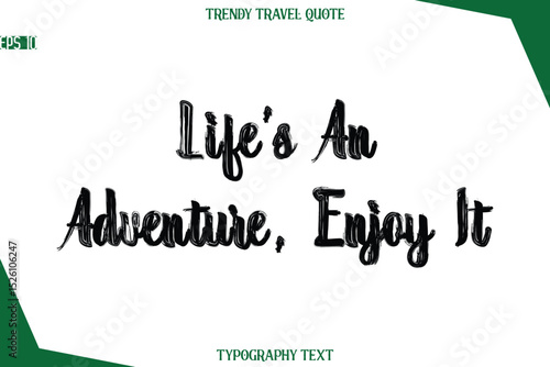 Life’s An Adventure, Enjoy It  Bold Brush Typographic Text Trendy Travel Caption
