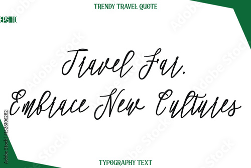 Travel Far, Embrace New Cultures  Cursive Typographic Text Trendy Travel Caption