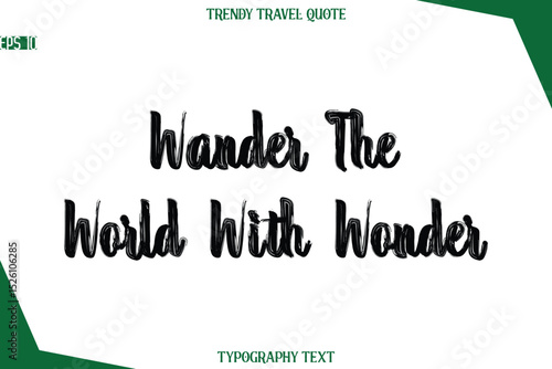 Wander The World With Wonder  Bold Brush Typographic Text Trendy Travel Caption