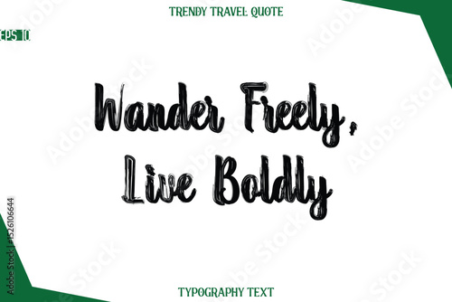 Wander Freely, Live Boldly  Bold Brush Typographic Text Trendy Travel Caption