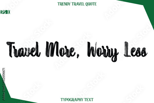 Travel More, Worry Less  Bold Brush Typographic Text Trendy Travel Caption