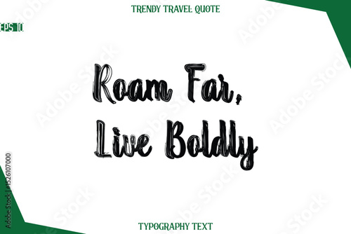 Roam Far, Live Boldly  Bold Brush Typographic Text Trendy Travel Caption
