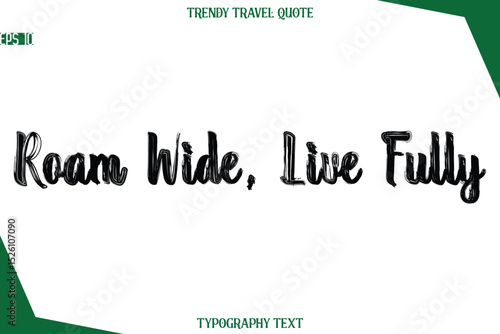 Roam Wide, Live Fully  Bold Brush Typographic Text Trendy Travel Caption