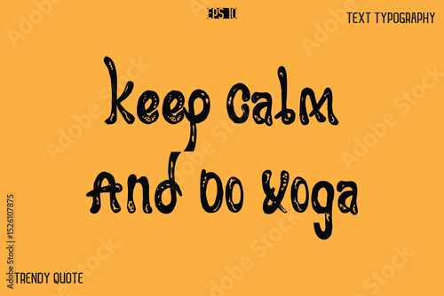 Keep Calm And Do Yoga Grunge Bold Calligraphy Text Quote For T-Shirt Designs