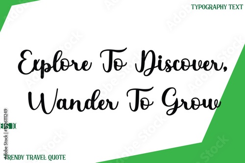 Explore To Discover, Wander To Grow  Stylish Cursive Text Lettering Trendy Travel Quote