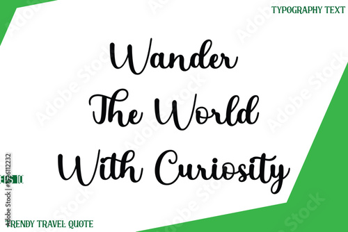 Wander The World With Curiosity  Stylish Cursive Text Lettering Trendy Travel Quote