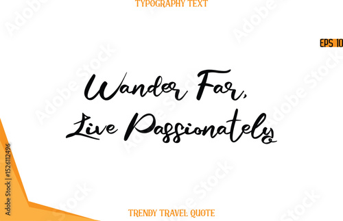 Wander Far, Live Passionately  Calligraphy Handwritten Text Trendy Travel Quote